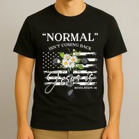 Normal Isn't Coming Back But Jesus Is Revelation 14 Flower T-Shirt