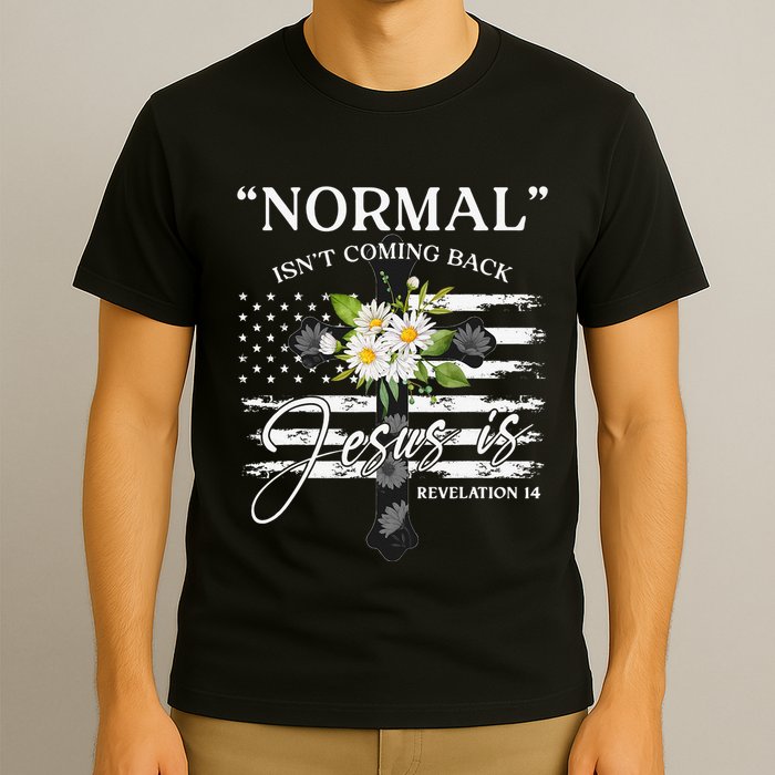 Normal Isn't Coming Back But Jesus Is Revelation 14 Flower T-Shirt