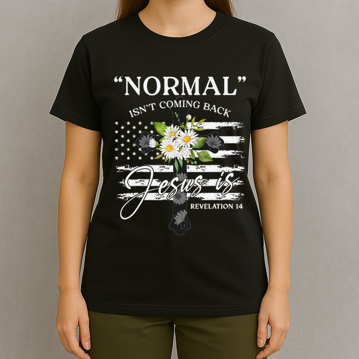 Normal Isn't Coming Back But Jesus Is Revelation 14 Flower T-Shirt