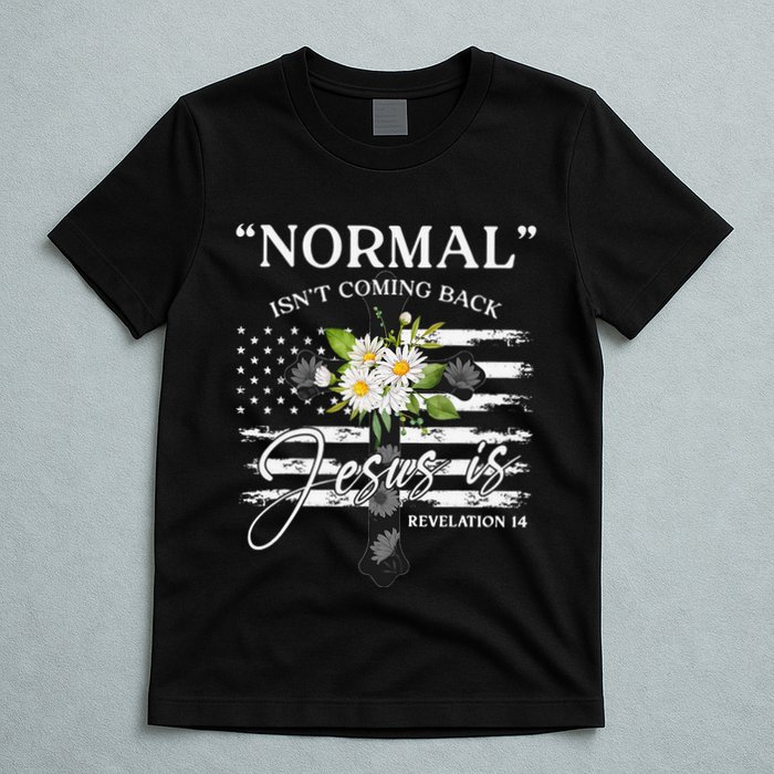 Normal Isn't Coming Back But Jesus Is Revelation 14 Flower T-Shirt