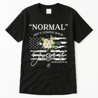 Normal Isn't Coming Back But Jesus Is Revelation 14 Flower Tall T-Shirt