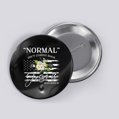 Normal Isn't Coming Back But Jesus Is Revelation 14 Flower Button