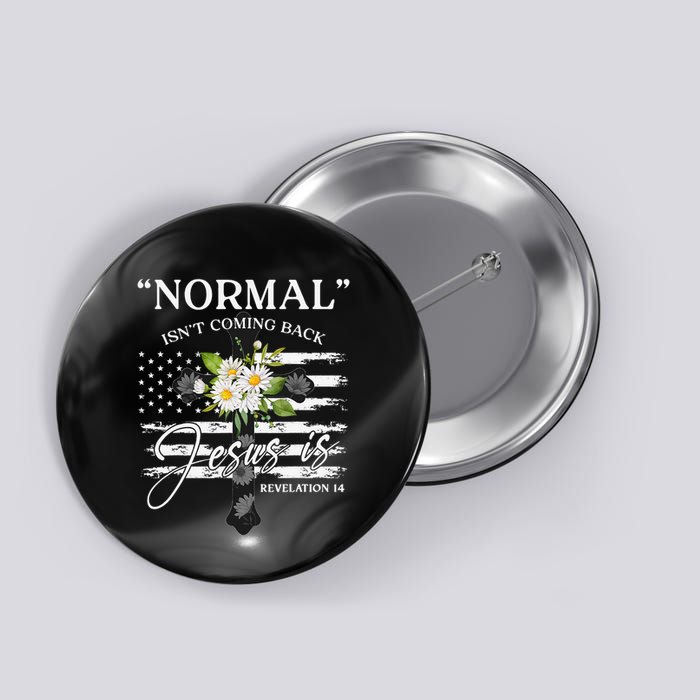 Normal Isn't Coming Back But Jesus Is Revelation 14 Flower Button