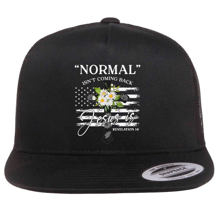 Normal Isn't Coming Back But Jesus Is Revelation 14 Flower Flat Bill Trucker Hat