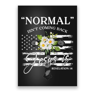Normal Isn't Coming Back But Jesus Is Revelation 14 Flower Poster