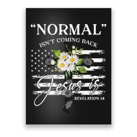 Normal Isn't Coming Back But Jesus Is Revelation 14 Flower Poster