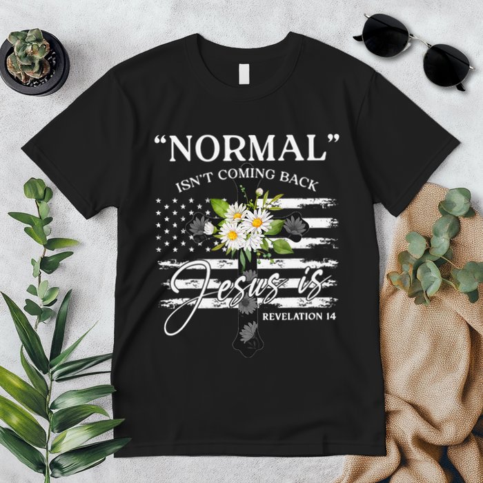 Normal Isn't Coming Back But Jesus Is Revelation 14 Flower Premium T-Shirt