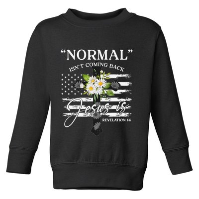 Normal Isn't Coming Back But Jesus Is Revelation 14 Flower Toddler Sweatshirt