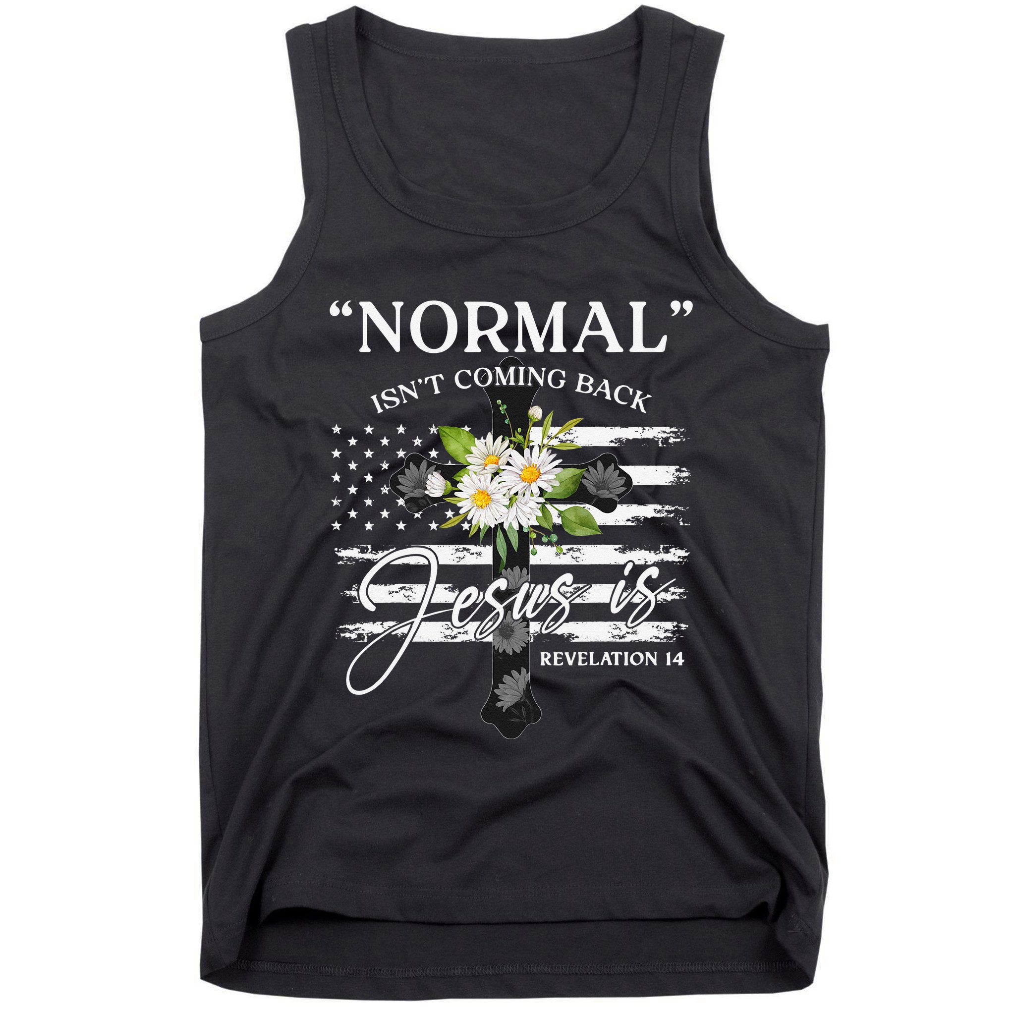 Normal Isn't Coming Back But Jesus Is Revelation 14 Flower Tank Top