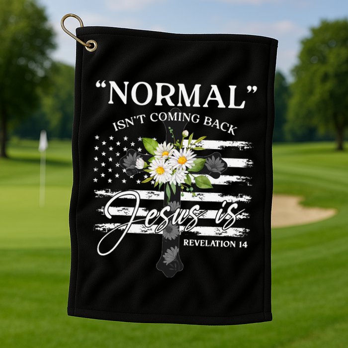 Normal Isn't Coming Back But Jesus Is Revelation 14 Flower Golf Towel