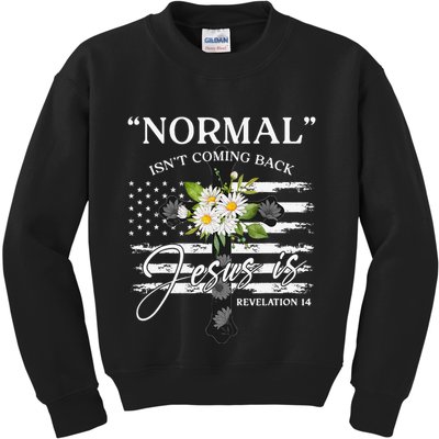 Normal Isn't Coming Back But Jesus Is Revelation 14 Flower Kids Sweatshirt