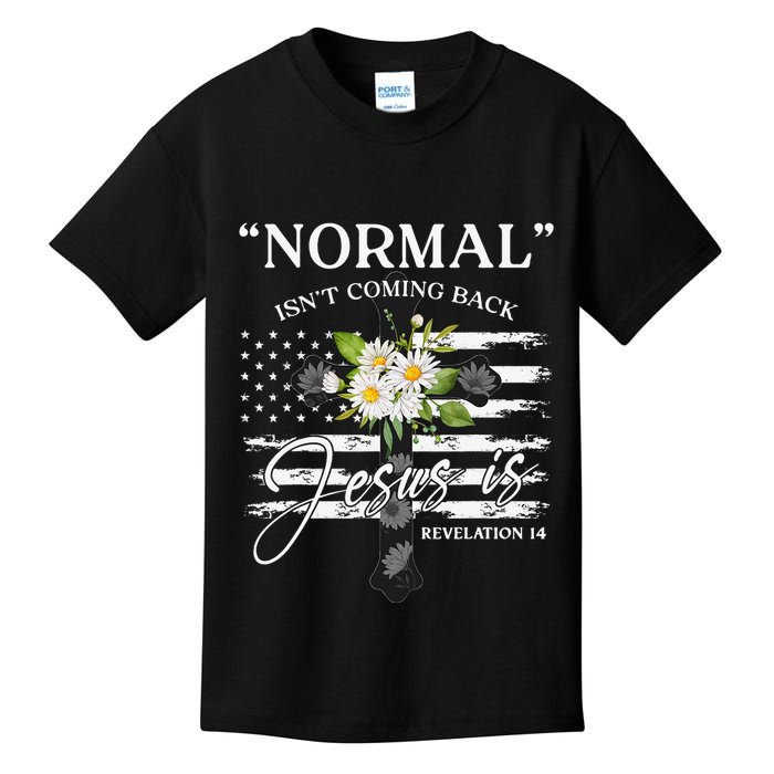 Normal Isn't Coming Back But Jesus Is Revelation 14 Flower Kids T-Shirt