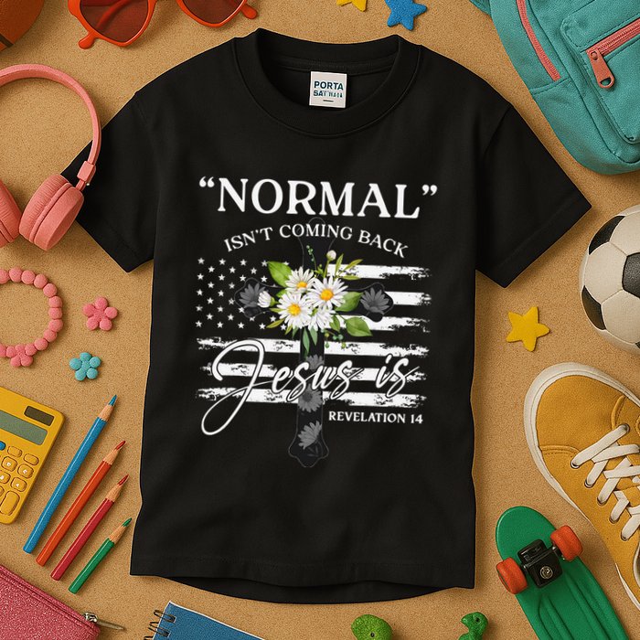 Normal Isn't Coming Back But Jesus Is Revelation 14 Flower Kids T-Shirt