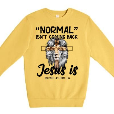 Normal Isn't Coming Back Jesus Is Revelations 14 Premium Crewneck Sweatshirt