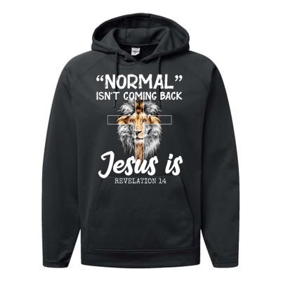 Normal Isn't Coming Back Jesus Is Revelations 14 Performance Fleece Hoodie