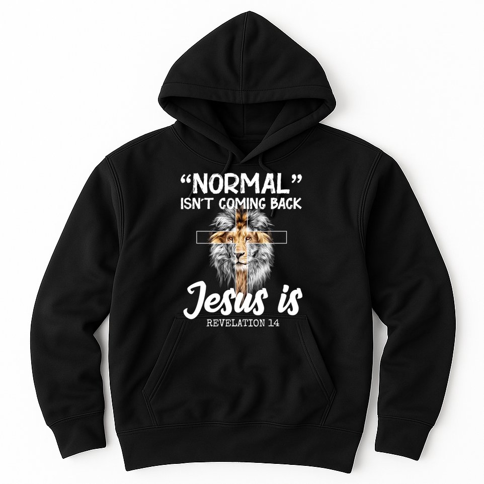Normal Isn't Coming Back Jesus Is Revelations 14 Hoodie