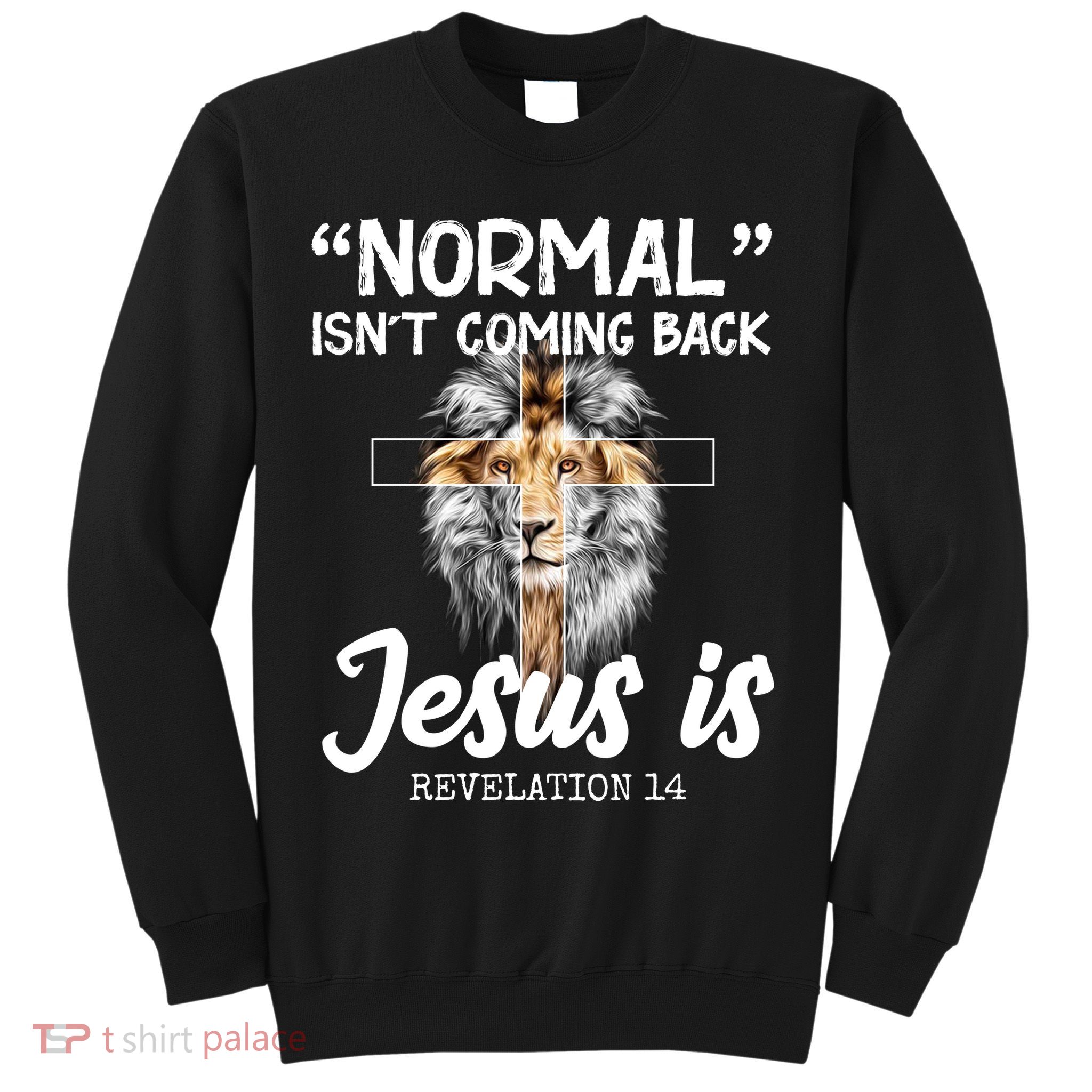 Normal Isn't Coming Back Jesus Is Revelations 14 Sweatshirt
