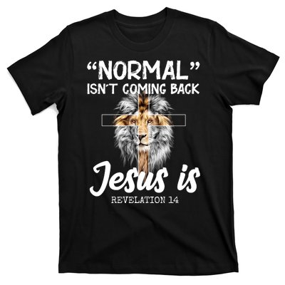 Normal Isn't Coming Back Jesus Is Revelations 14 T-Shirt