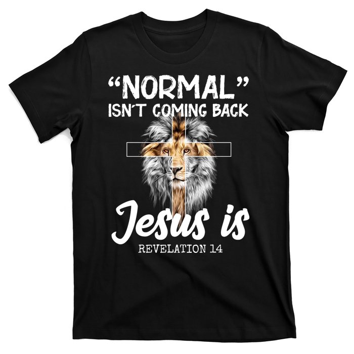 Normal Isn't Coming Back Jesus Is Revelations 14 T-Shirt