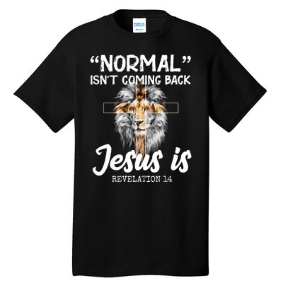 Normal Isn't Coming Back Jesus Is Revelations 14 Tall T-Shirt