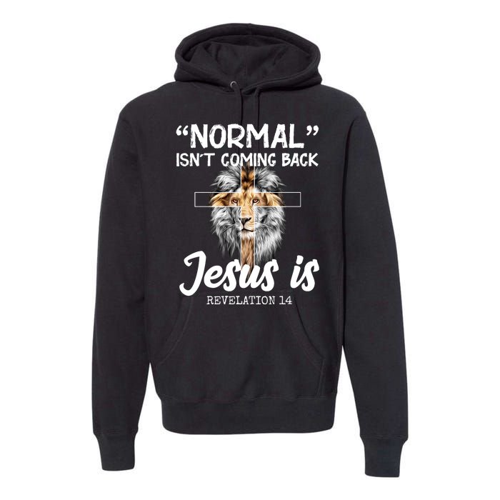 Normal Isn't Coming Back Jesus Is Revelations 14 Premium Hoodie