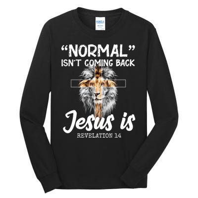 Normal Isn't Coming Back Jesus Is Revelations 14 Tall Long Sleeve T-Shirt