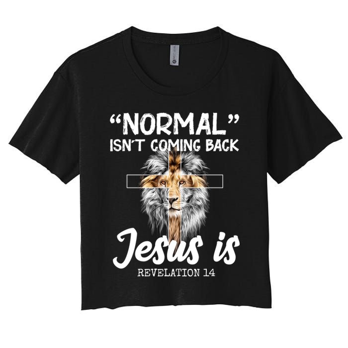 Normal Isn't Coming Back Jesus Is Revelations 14 Women's Crop Top Tee