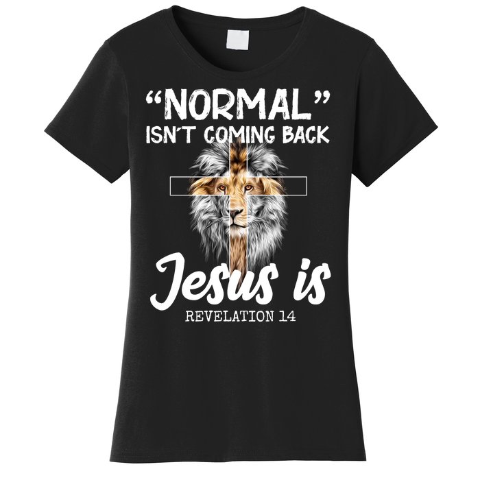 Normal Isn't Coming Back Jesus Is Revelations 14 Women's T-Shirt