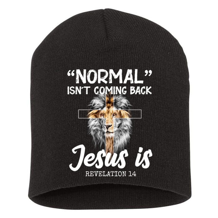 Normal Isn't Coming Back Jesus Is Revelations 14 Short Acrylic Beanie
