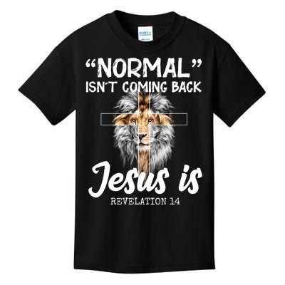 Normal Isn't Coming Back Jesus Is Revelations 14 Kids T-Shirt