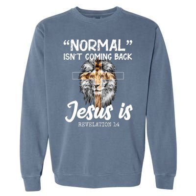 Normal Isn't Coming Back Jesus Is Revelations 14 Garment-Dyed Sweatshirt