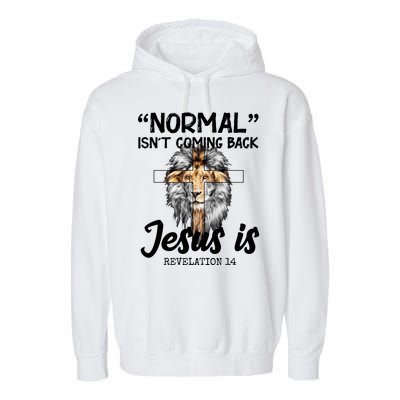 Normal Isn't Coming Back Jesus Is Revelations 14 Garment-Dyed Fleece Hoodie