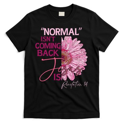 Normal Isnt Coming Back Jesus Is T-Shirt