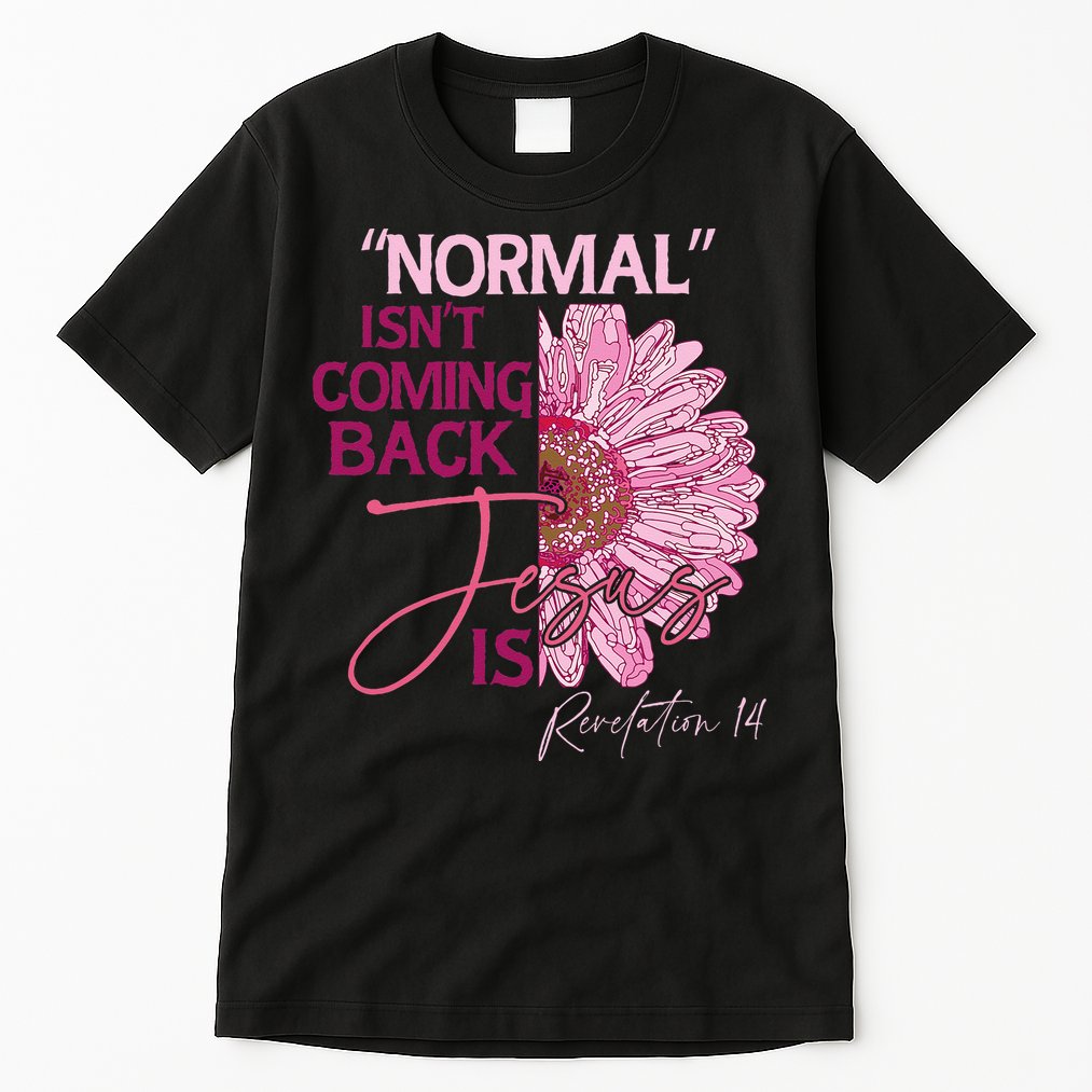 Normal Isnt Coming Back Jesus Is Tall T-Shirt