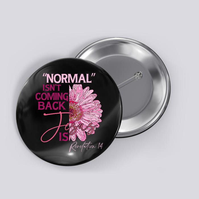 Normal Isnt Coming Back Jesus Is Button