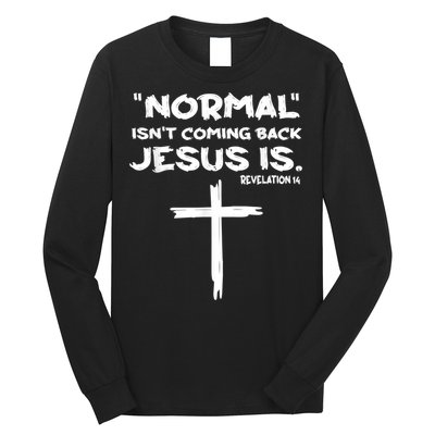 Normal Isnt Coming Back Jesus Is Long Sleeve Shirt