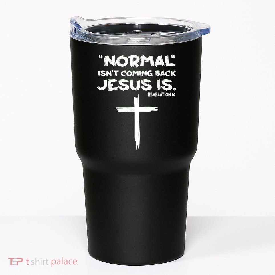 Normal Isnt Coming Back Jesus Is Tumbler