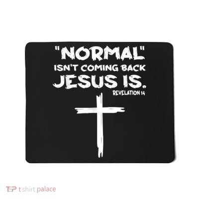 Normal Isnt Coming Back Jesus Is Mousepad