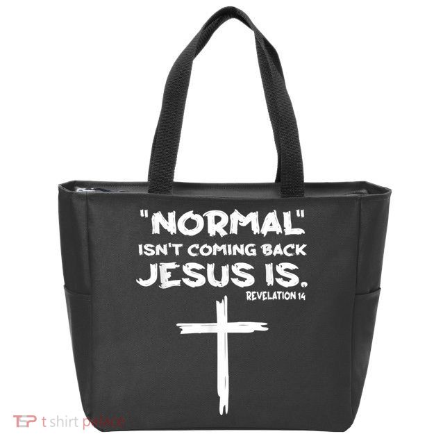 Normal Isnt Coming Back Jesus Is Zip Tote Bag