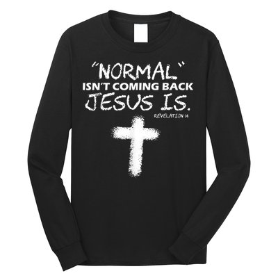 Normal Isnt Coming Back Jesus Is Long Sleeve Shirt