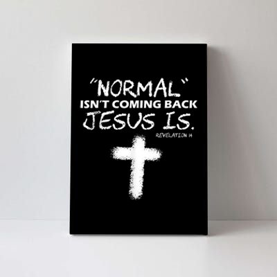 Normal Isnt Coming Back Jesus Is Canvas