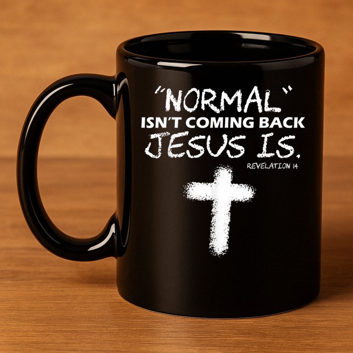 Normal Isnt Coming Back Jesus Is 11oz C Handle Ceramic Mug