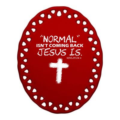 Normal Isnt Coming Back Jesus Is Ceramic Oval Ornament