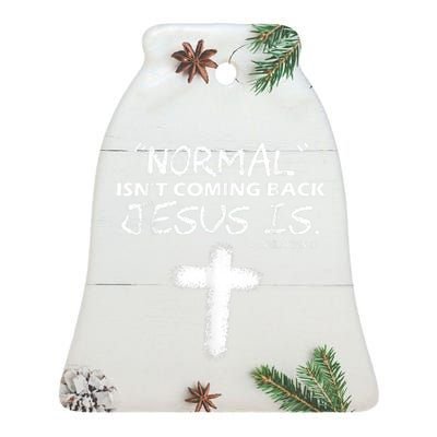 Normal Isnt Coming Back Jesus Is Ceramic Bell Ornament