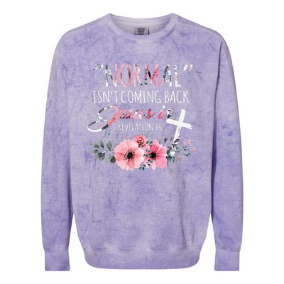 Normal Isnt Coming Back But Jesus Is Revelation 14 Flower Colorblast Crewneck Sweatshirt