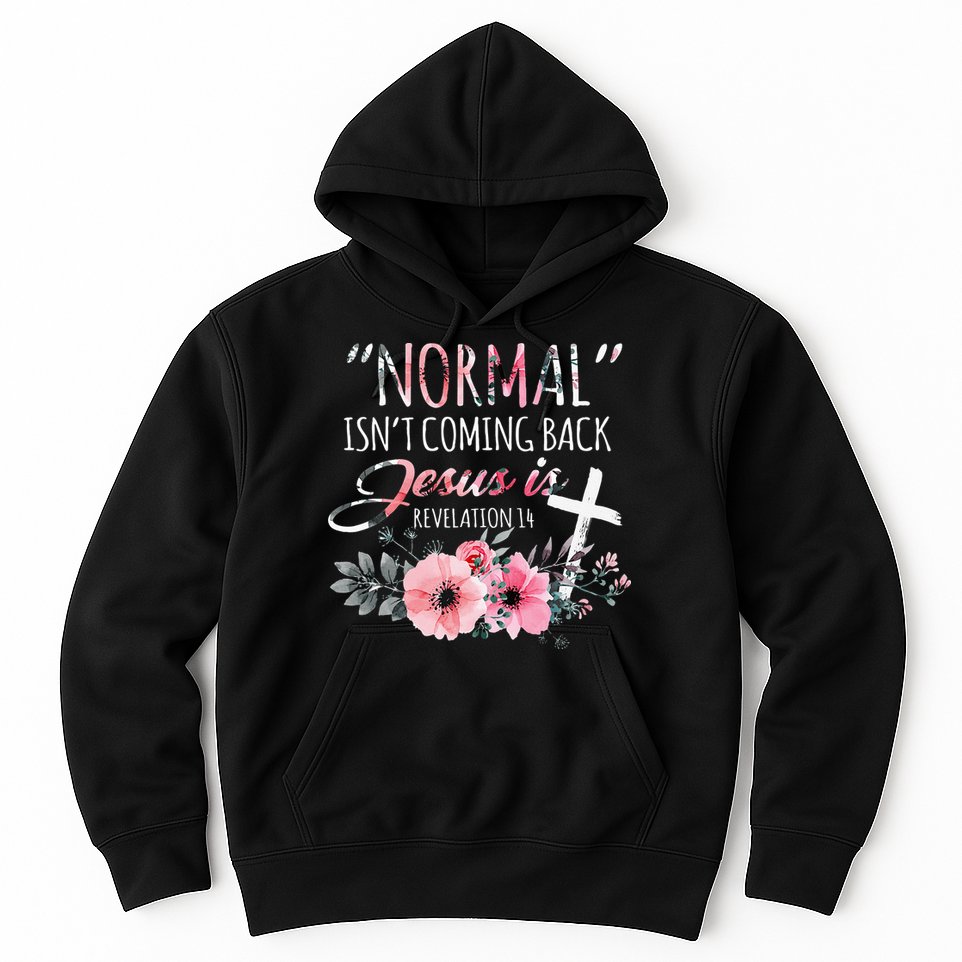 Normal Isnt Coming Back But Jesus Is Revelation 14 Flower Hoodie