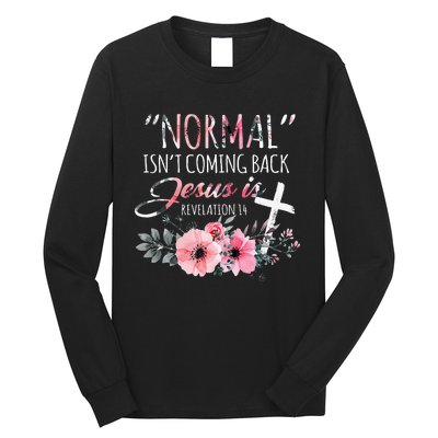 Normal Isnt Coming Back But Jesus Is Revelation 14 Flower Long Sleeve Shirt