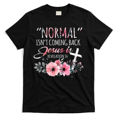Normal Isnt Coming Back But Jesus Is Revelation 14 Flower T-Shirt