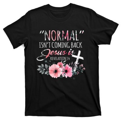 Normal Isnt Coming Back But Jesus Is Revelation 14 Flower T-Shirt