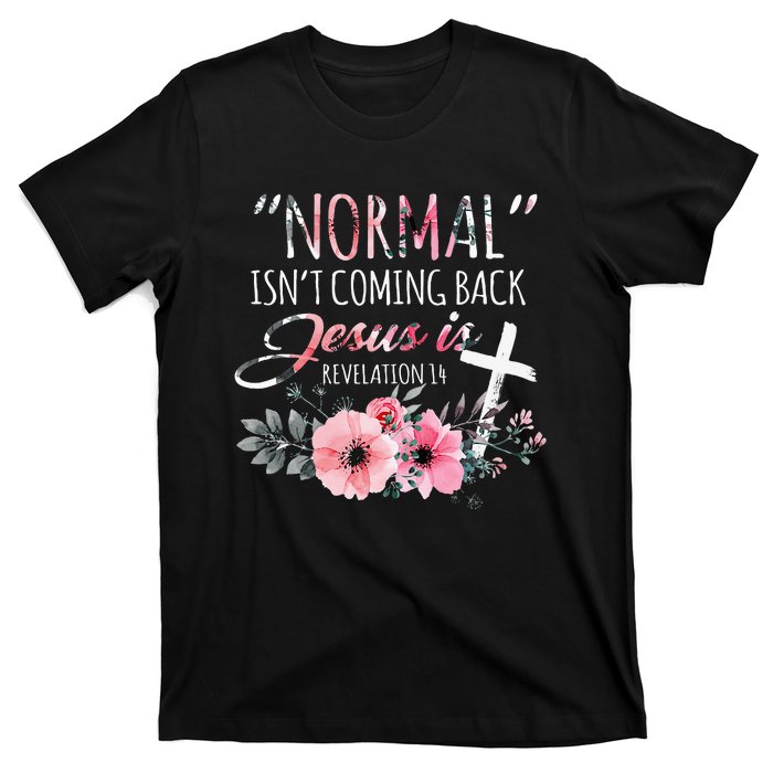 Normal Isnt Coming Back But Jesus Is Revelation 14 Flower T-Shirt